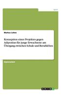 Konzeption eines Projektes gegen Adipositas für junge Erwachsene am Übergang zwischen Schule und Berufsleben: (German)