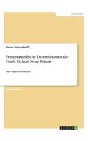 Firmenspezifische Determinanten der Credit Default Swap Prämie