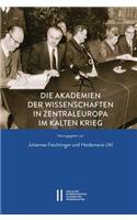 Die Akademien Der Wissenschaften in Zentraleuropa Im Kalten Krieg