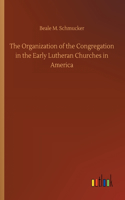 The Organization of the Congregation in the Early Lutheran Churches in America