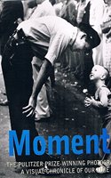 Moments: Pulitzer Prize Winning Photography