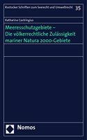 Meeresschutzgebiete - Die Volkerrechtliche Zulassigkeit Mariner Natura 2000-Gebiete: (35 Rostocker Schriften Zum Seerecht Und Umweltrecht)
