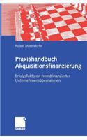 Praxishandbuch Akquisitionsfinanzierung: Erfolgsfaktoren fremdfinanzierter Unternehmensübernahmen(German)
