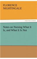 Notes on Nursing What It Is, and What It Is Not