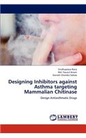 Designing Inhibitors Against Asthma Targeting Mammalian Chitinase