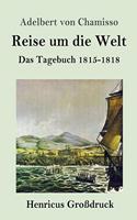 Reise um die Welt (Großdruck): Das Tagebuch 1815-1818