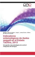Indicadores Entomologicos de Aedes Aegypti En El Estado Tachira, 2013