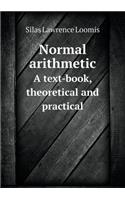 Normal Arithmetic a Text-Book, Theoretical and Practical