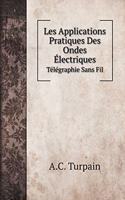 Les Applications Pratiques Des Ondes Électriques: Télégraphie Sans Fil(Biography Books)