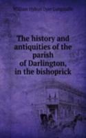 history and antiquities of the parish of Darlington, in the bishoprick