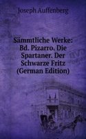 Sammtliche Werke: Bd. Pizarro. Die Spartaner. Der Schwarze Fritz (German Edition)