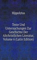 Texte Und Untersuchungen Zur Geschichte Der Altchristlichen Literatur, Volume 6 (Latin Edition)