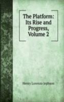 Platform: Its Rise and Progress, Volume 2