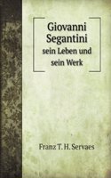 Giovanni Segantini sein Leben und sein Werk