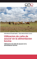 Utilizacion de caña de azucar en la alimentacion bovina