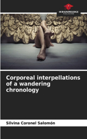 Corporeal interpellations of a wandering chronology
