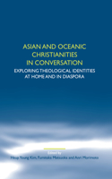 Asian and Oceanic Christianities in Conversation: Exploring Theological Identities at Home and in Diaspora(47 Studies in World Christianity and Interreligious Relations)