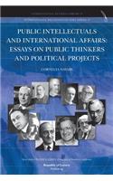 Public Intellectuals and International Affairs: Essays on Public Thinkers and Political Projects