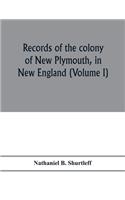 Records of the colony of New Plymouth, in New England