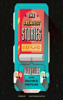 Greatest Stories Ever Played: Video Games and the Evolution of Storytelling