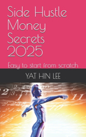 Side Hustle Money Secrets 2025: Easy to start from scratch