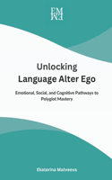 Unlocking Language Alter Ego: Emotional, Social, and Cognitive Pathways to Polyglot Mastery