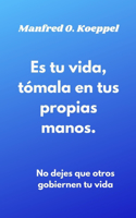 Es tu vida, tómala en tus propias manos.
