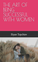 Art of Being Successful with Women