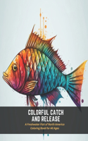 Colorful Catch and Release: A Freshwater Fish of North America Coloring Book for All Ages