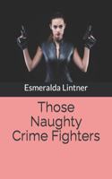 Those Naughty Crime Fighters