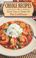 Creole Recipes: Give You A Taste Of The Caribbean: Picayune Creole Cookbook