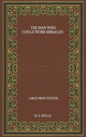 The Man Who Could Work Miracles - Large Print Edition