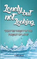 Lonely But Not Looking: Don't Be Thirsty in The Pursuit of Love
