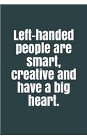 Left-handed people are smart, creative and have a big heart.