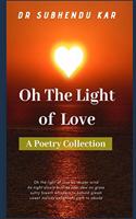 Oh The Light Of Love: A Poetry Collection