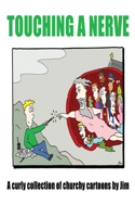 Touching A Nerve: A Curly Collection of Churchy Cartoons By Jim
