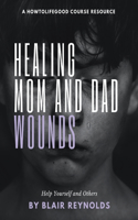 Healing Mom and Dad Wounds