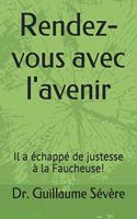 Rendez-vous avec l'avenir: Il a échappé de justesse à la Faucheuse!(Miracle Haitien - Autobiographie Partielle)