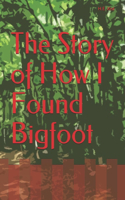 The Story of How I Found Bigfoot