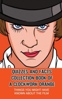 Quizzes And Facts Collection Book Of A Clockwork Orange: Things You Might Have Known About The Film