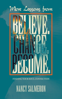 More Lessons from Believe. Change. Become.