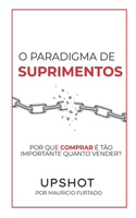 Paradigma de Suprimentos (Upshot): Por Que Comprar É Tão Importante Quanto Vender?