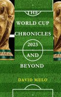 World Cup Chronicles 2023 and Beyond