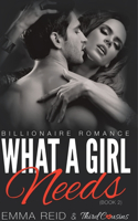 What A Girl Needs (Billionaire Romance) (Book 2) ((An Alpha Billionaire Romance)) (Volume 2)