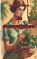 As sementinhas!