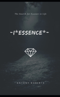 -I*Essence*-: The Search for Essence in Life