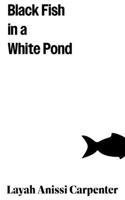 Black Fish in A White Pond