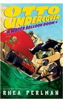 Otto Undercover #3: Water Balloon Doom