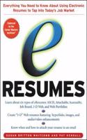 e-Resumes: Everything You Need to Know About Using Electronic Resumes to Tap into Today's Hot Job Market