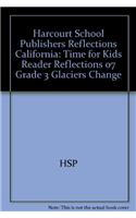 Harcourt School Publishers Reflections: Time for Kids Reader Reflections 07 Grade 3 Glaciers Change